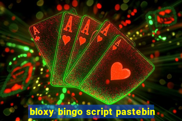 bloxy bingo script pastebin